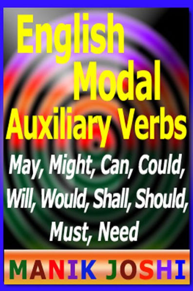 English Modal Auxiliary Verbs: May, Might, Can, Could, Will, Would, Shall, Should, Must, Need