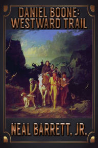 Title: Daniel Boone: Westward Trail, Author: Neal Barrett