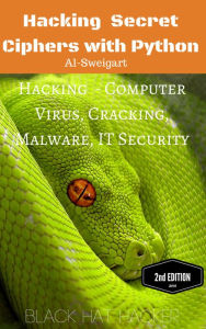 Title: Hacking Secret Cipherswith Python Hacking - Computer Virus, Cracking, Malware, IT Security, Author: Al Sweigart