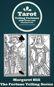 Title: Telling Fortunes with Tarot and Playing Cards, Author: Margaret Hill