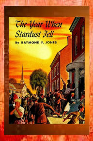 Title: The Year when Stardust Fell, Author: Raymond F. Jones