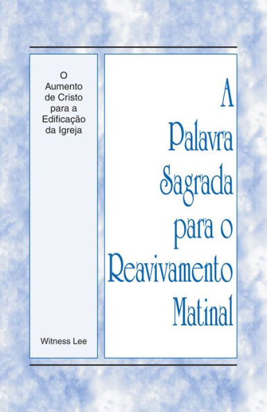 A Palavra Sagrada para o Reavivamento Matinal - O Aumento de Cristo para a Edificacao da Igreja