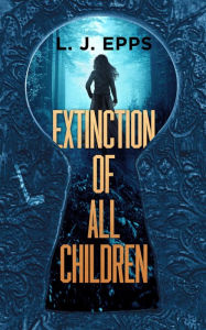 Title: Extinction Of All Children, Author: L.J. Epps