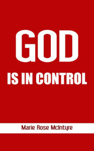 Title: God is in Control, Author: Marie Rose McIntyre