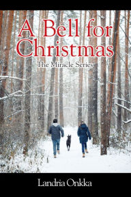 Title: A Bell for Christmas: The Miracle Series, Author: Landria Onkka