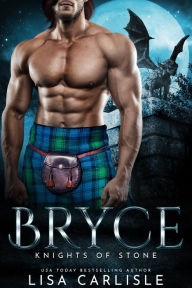 Title: Bryce: Knights of Stone - A Scottish Gargoyle Protector Romance, Author: Lisa Carlisle