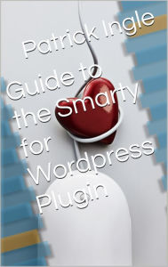 Title: Guide to the Smarty for Wordpress Plugin, Author: Patrick Ingle