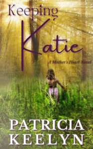 Title: Keeping Katie, Author: Patricia Keelyn