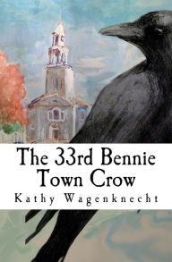 Title: The 33rd Bennie Town Crow, Author: Kathy Wagenknecht