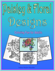 Title: Paisley and Floral Coloring Designs, Author: Andrea Maglio-Macullar