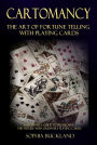 Cartomancy The Art of Fortune Telling with Playing Cards - A Beginners Guide to Predicting the Future with Ordinary Playing Cards