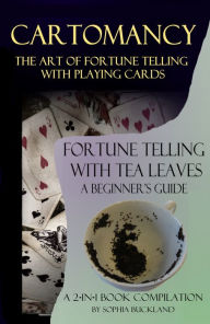 Title: Cartomancy - The Art of Fortune Telling with Playing Cards and: Fortune Telling with Tea Leaves - A Beginner's Guide - 2-in-1 Book Compilation, Author: Sophia Buckland