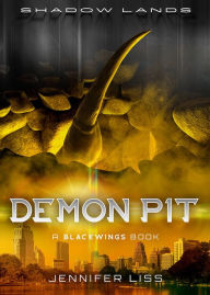 Title: Shadow Lands Blackwings: Demon Pit, Author: Jennifer Liss