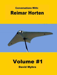 Title: Conversations With: Reimar Horten-Volume 1, Author: Dr David Myhra