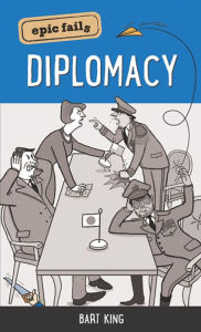 Title: Epic Fails: Diplomacy, Author: Bart King