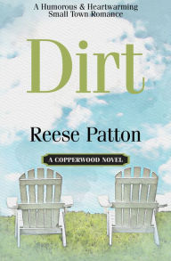 Title: Dirt: A Humorous and Heartwarming Second Chance Romance, Author: Reese Patton