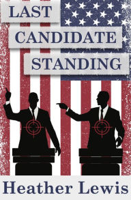 Title: Last Candidate Standing, Author: Heather C. Lewis