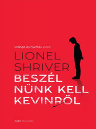 Title: Beszélnünk kell Kevinrol (We Need to Talk about Kevin), Author: Lionel Shriver