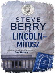 Title: A Lincoln-mítosz (The Lincoln Myth), Author: Steve Berry