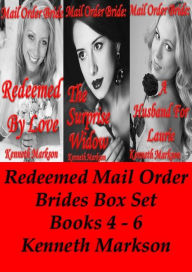 Title: Mail Order Bride: Redeemed Mail Order Brides Box Set - Books 4-6: A Clean Historical Mail Order Bride Western Victorian Romance Collection, Author: Kenneth Markson