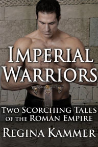 Title: Imperial Warriors: Two Scorching Tales of the Roman Empire, Author: Regina Kammer