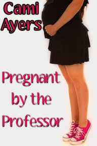 Title: Pregnant by the Professor!, Author: Cami Ayers