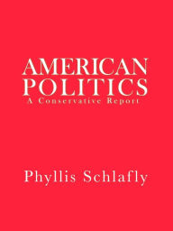 Title: American Politics: A Conservative Report, Author: Phyllis Schlafly