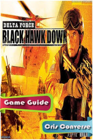 Title: Delta Force: Black Hawk Down Game Guide, Author: Cris Converse