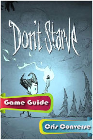 Title: Dont Starve Game Guide, Author: Cris Converse