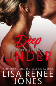 Title: Deep Under (Walker Security Series #1), Author: Lisa Renee Jones