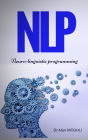 NLP Neuro-linguistic programming In 5 Minutes