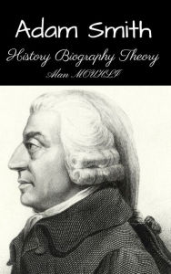 Title: Adam Smith History & Biography & Theory, Author: Roland Moore