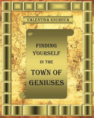 Title: Finding Yourself in the Town of Geniuses, Author: Valentina Knurova