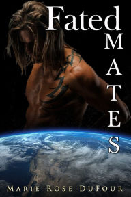 Title: Fated Mates, Author: Marie Rose Dufour