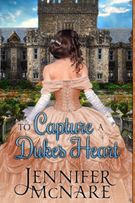 Title: To Capture a Duke's Heart, Author: Jennifer McNare