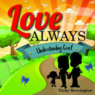 Title: Love Always: Understanding Grief, Author: Vicky Herrington