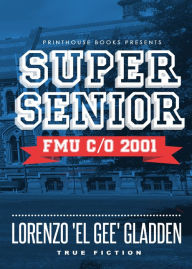 Title: Super Senior: FMU c/o 2001, Author: Lorenzo 'el Gee' Gladden