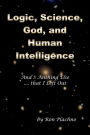 Logic, Science, God, and Human Intelligence