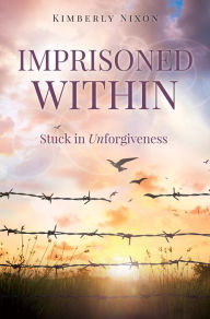 Title: Imprisoned Within, Author: Kimberly Nixon