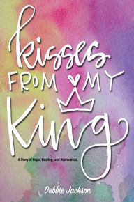 Title: Kisses From My King, Author: Debbie Jackson