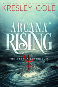 Title: Arcana Rising (Arcana Chronicles Series #5), Author: Kresley Cole