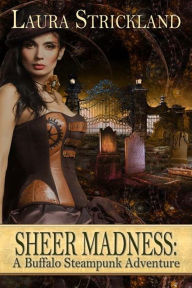 Title: Sheer Madness: A Buffalo Steampunk Adventure, Author: Laura Strickland