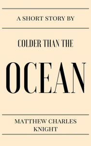 Title: Colder Than The Ocean, Author: Matthew Knight