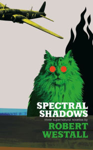 Title: Spectral Shadows: Three Supernatural Novellas (Blackham's Wimpey, The Wheatstone Pond, Yaxley's Cat), Author: Robert Westall