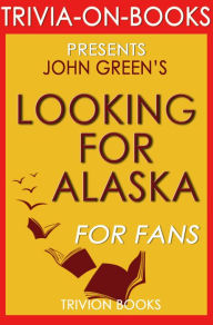 Title: Trivia-On-Books Looking for Alaska by John Green, Author: Trivion Books