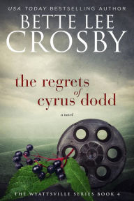 Title: The Regrets of Cyrus Dodd, Author: Bette Lee Crosby