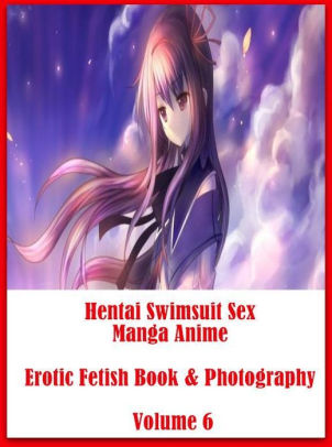 Animated Adult Orgy - Adult Sex: Fetish Sex Orgy Hentai Swimsuit Sex Manga Anime Erotic Fetish  Book & Photography Volume 6 ( sex, porn, fetish, bondage, oral, anal,  ebony, ...