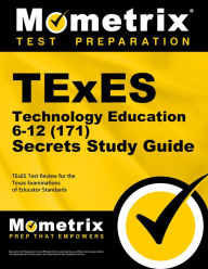 Title: TExES Technology Education 6-12 (171) Secrets Study Guide: TExES Test Review for the Texas Examinations of Educator Standards, Author: Mometrix