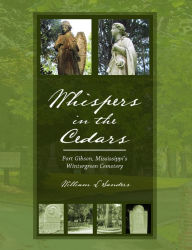 Title: Whispers in the Cedars: Port Gibson, Mississippis Wintergreen Cemetery, Author: William Sanders