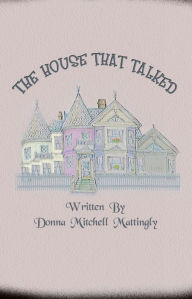 Title: The House That Talked, Author: Donna Mattingly